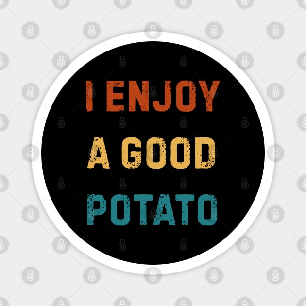 I-Enjoy-A-Good-Potato Magnet by Creatifly Graphic Tees